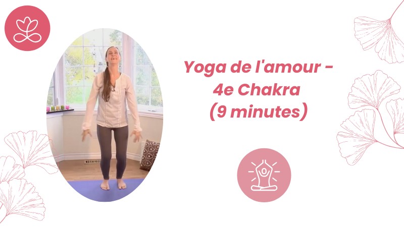 Chapitre 4/7 : Yoga de l'amour - 4e Chakra (9 minutes)